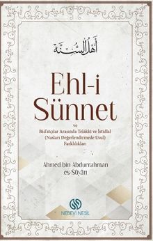 Ehli-i Sünnet ve Bid’atçılar Arasında Telakki ve İstidlal (Nasları Değerlendirmede Usul Farklılıkları)