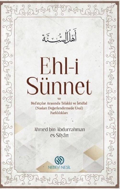 Ehli-i Sünnet ve Bid'atçılar Arasında Telakki ve İstidlal (Nasları Değerlendirmede Usul Farklılıkları)