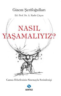 Nasıl Yaşamalıyız? & Camus Felsefesinin Sinemayla Serimlenişi