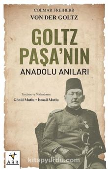 Goltz Paşa’nın Anadolu Anıları