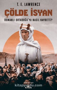 Çölde İsyan & Osmanlı Ortadoğu’yu Nasıl Kaybetti?