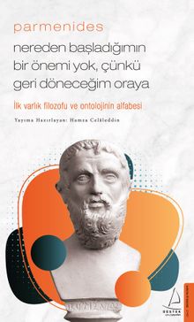Parmenides / Nereden Başladığımın Bir Önemi Yok, Çünkü Geri Döneceğim Oraya 