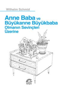 Anne Baba ve Büyükanne Büyükbaba Olmanın Sevinçleri Üzerine