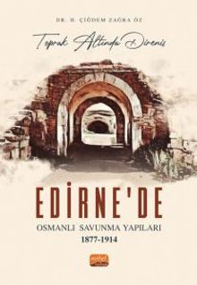Toprak Altında Direniş & Edirne'de Osmanlı Savunma Yapıları (1877-1914)