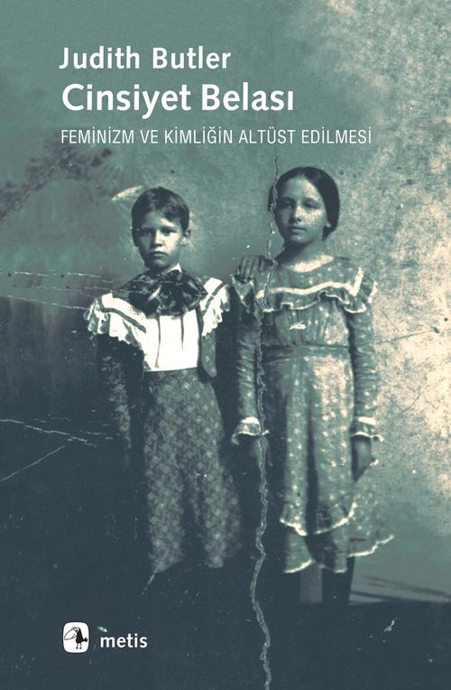 Cinsiyet Belası & Feminizm ve Kimliğin Altüst Edilmesi