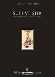 Sufi ve Şiir / Osmanlı Tasavvuf Şiirinin Poetikası