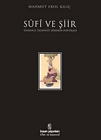 Sufi ve Şiir / Osmanlı Tasavvuf Şiirinin Poetikası