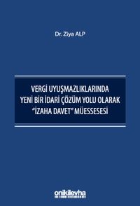 Vergi Uyuşmazlıklarında Yeni Bir İdari Çözüm Yolu Olarak "İzaha Davet" Müessesesi