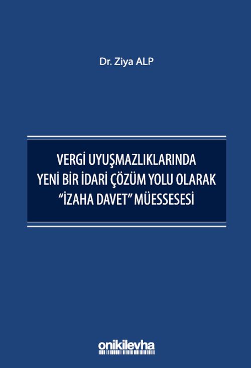 Vergi Uyuşmazlıklarında Yeni Bir İdari Çözüm Yolu Olarak "İzaha Davet" Müessesesi