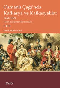 Osmanlı Çağı'nda Kafkasya ve Kafkasyalılar 1454-1829 (Tarih-Toplumlar-Ekonomiler) I. Cilt