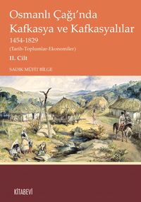 Osmanlı Çağı'nda Kafkasya ve Kafkasyalılar  1454-1829 (Tarih-Toplumlar-Ekonomiler) II. Cilt