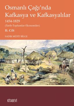 Osmanlı Çağı'nda Kafkasya ve Kafkasyalılar  1454-1829 (Tarih-Toplumlar-Ekonomiler) II. Cilt