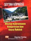Şeytan Köprüsü & Meçhul Kahramanın Bulgaristan'dan Kaçış Öyküsü