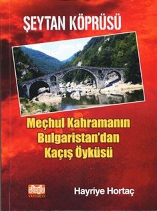Şeytan Köprüsü & Meçhul Kahramanın Bulgaristan'dan Kaçış Öyküsü