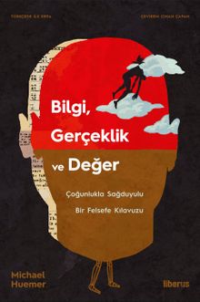 Bilgi, Gerçeklik ve Değer & Çoğunlukla Sağduyulu Bir Felsefe Kılavuzu