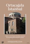 Ortaçağda İstanbul & Altıncı ve On Üçüncü Yüzyıllar Arasında Konstantinopolis'in Kentsel Gelişimi
