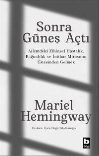 Sonra Güneş Açtı & Ailemdeki Zihinsel Hastalık, Bağımlılık ve İntihar Mirasının Üstesinden Gelmek