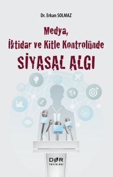 Medya, İktidar ve Kitle Kontrolünde Siyasal Algı