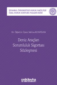 Deniz Araçları Sorumluluk Sigortası Sözleşmesi İstanbul Üniversitesi Hukuk Fakültesi Özel Hukuk Doktora Tezleri Dizisi No: 39