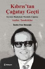 Kıbrıs'tan Çağatay Geçti  & Kurucu Başbakan Mustafa Çağatay - Anılar, Tanıklıklar