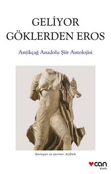 Geliyor Göklerden Gelen Eros & Antikçağ Anadolu Şiirleri Antolojisi