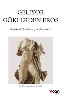 Geliyor Göklerden Gelen Eros & Antikçağ Anadolu Şiirleri Antolojisi