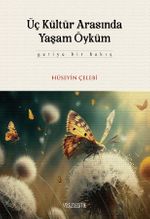 Üç Kültür Arasında Yaşam Öyküm
