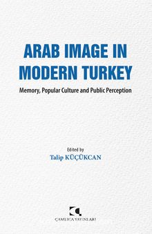 Arab Image In Modern Turkey & Memory, Popular Culture and Public Perception