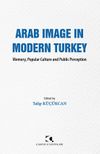 Arab Image In Modern Turkey & Memory, Popular Culture and Public Perception