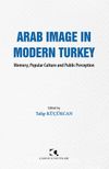 Arab Image In Modern Turkey & Memory, Popular Culture and Public Perception