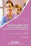 Sağlık - Bilim 2023: Çocuk Hemşireliğinde Kanıta Dayalı Uygulamalar