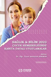 Sağlık - Bilim 2023: Çocuk Hemşireliğinde Kanıta Dayalı Uygulamalar