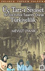 Üç Tarz-ı Siyaset Bir Üst Kimlik Tasarımı Olarak Türkiyelilik