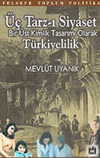 Üç Tarz-ı Siyaset Bir Üst Kimlik Tasarımı Olarak Türkiyelilik