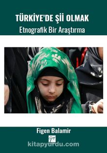 Türkiye'de Şii Olmak & Etnografik Bir Araştırma 