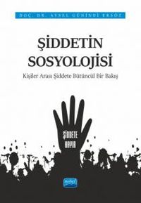 Şiddetin Sosyolojisi & Kişiler Arası Şiddete Bütüncül Bir Bakış