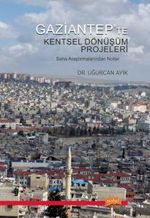 Gaziantep'te Kentsel Dönüşüm Projeleri & Saha Araştırmalarından Notlar