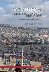 Gaziantep'te Kentsel Dönüşüm Projeleri & Saha Araştırmalarından Notlar