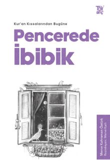 Pencerede İbibik / Kuran Kıssalarından Bugüne