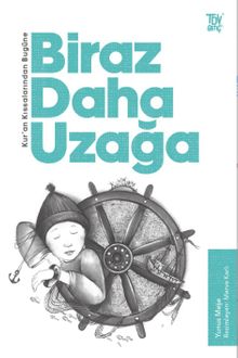 Biraz Daha Uzağa / Kuran Kıssalarından Bugüne 