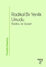 Radikal Bir Yenilik Umudu & Badiou ve Siyaset