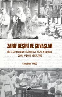 Zarif Beşirî  Ve Çuvaşlar Bir Tatar Aydınının Gözünden 20. Yüzyılın Başında Çuvaş Yaşayışı ve Kültürü