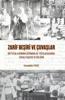 Zarif Beşirî  Ve Çuvaşlar Bir Tatar Aydınının Gözünden 20. Yüzyılın Başında Çuvaş Yaşayışı ve Kültürü