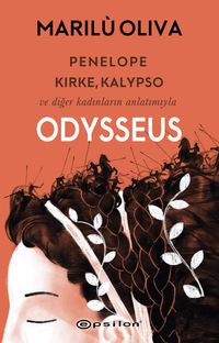 Penelope, Kirke, Kalypso ve Diğer Kadınların Anlatımıyla Odysseus