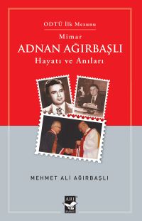 Mimar Adnan Ağırbaşlı Hayatı ve Anıları