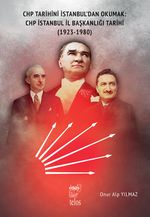 Chp Tarihini İstanbul'dan Okumak: Chp İstanbul İl Başkanlığı Tarihi (1923-1980)