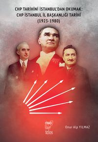 Chp Tarihini İstanbul'dan Okumak: Chp İstanbul İl Başkanlığı Tarihi (1923-1980)