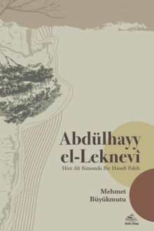 Abdülhayy el-Leknevî & Hint Alt Kıtasında Bir Hanefî Fakih