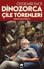 Edebiyat ve Siyaset Yazıları :2 & Dinozorca, Çile Törenleri