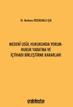 Medeni Usul Hukukunda Yorum - Hukuk Yaratma ve İçtihadı Birleştirme Kararları